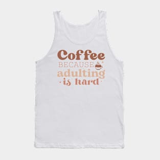 COFFEE BECAUSE ADULTING IS HARD Funny Coffee Quote Hilarious Sayings Humor Gift Tank Top